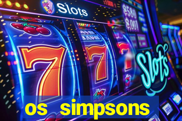 os simpsons assistir online dublado